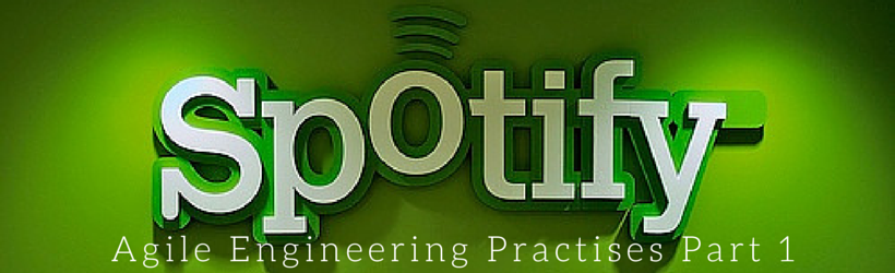How Spotify Do It (Is this Agile at its best?) Part 1 of 2